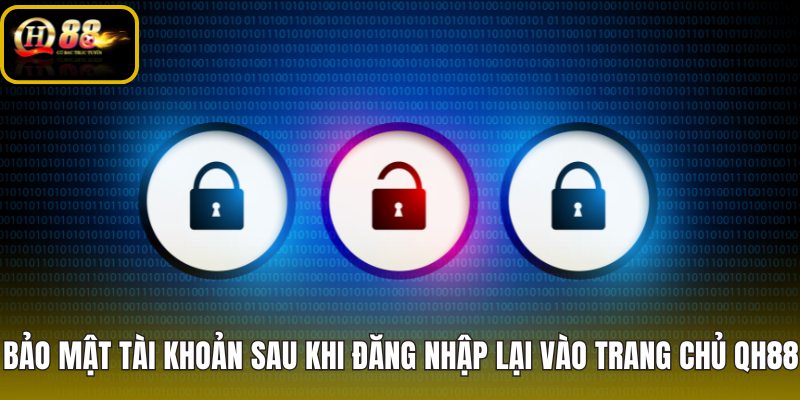 bao-mat-tai-khoan-sau-khi-dang-nhap-lai-vao-trang-chu-qh88