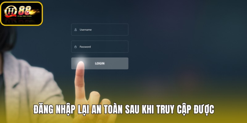 dang-nhap-lai-an-toan-sau-khi-truy-cap-duoc