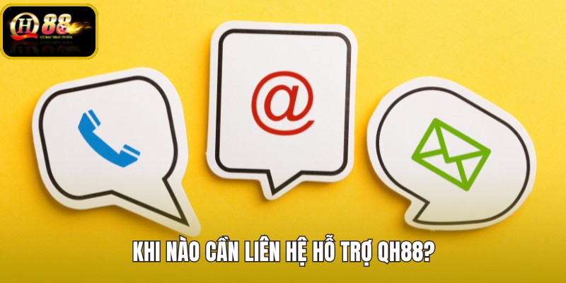 khi-nao-can-lien-he-ho-tro-qh88