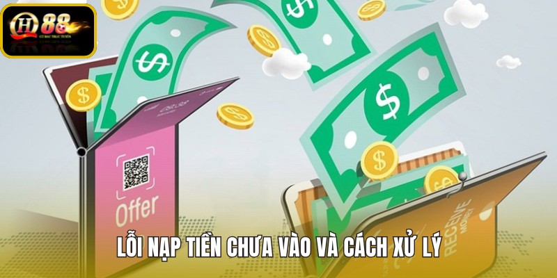 loi-nap-tien-chua-vao-va-cach-xu-ly loi-nap-tien-chua-vao-va-cach-xu-ly