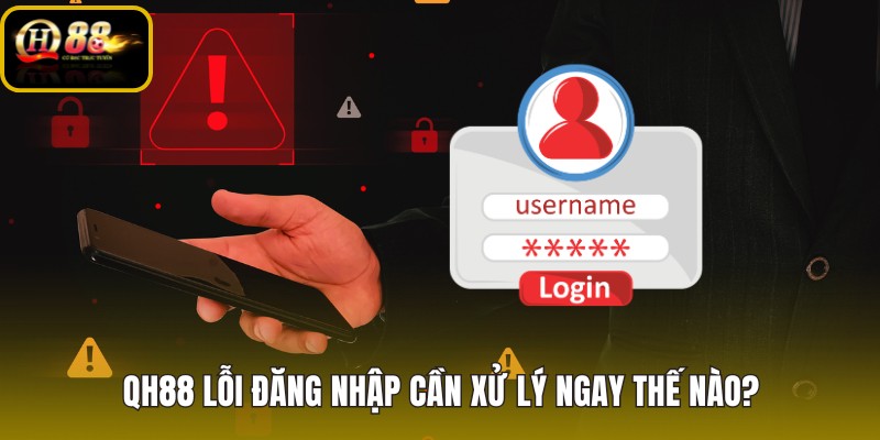 qh88-loi-dang-nhap-can-xu-ly-ngay-the-nao