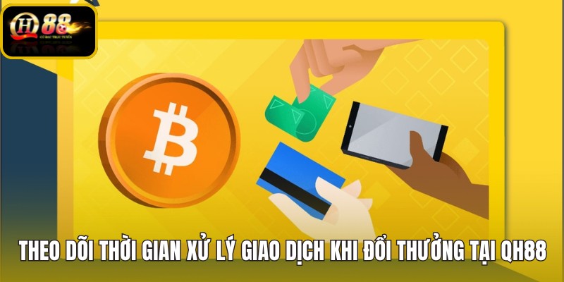 theo-doi-thoi-gian-xu-ly-giao-dich-khi-doi-thuong-tai-qh88 theo-doi-thoi-gian-xu-ly-giao-dich-khi-doi-thuong-tai-qh88