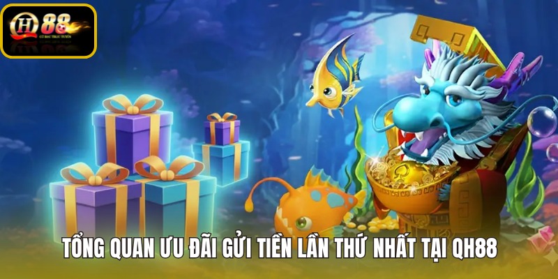 tong-quan-uu-dai-gui-tien-lan-thu-nhat-tai-qh88 tong-quan-uu-dai-gui-tien-lan-thu-nhat-tai-qh88